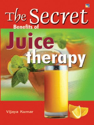 cover image of The Secret Benefits of Juice Therapy